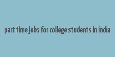 part time jobs for college students in india