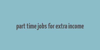 part time jobs for extra income