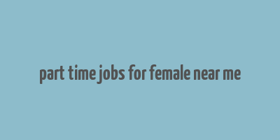 part time jobs for female near me