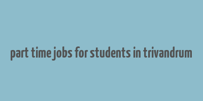 part time jobs for students in trivandrum