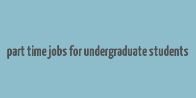 part time jobs for undergraduate students