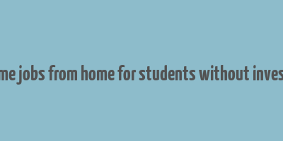 part time jobs from home for students without investment