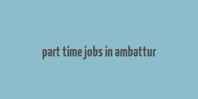 part time jobs in ambattur