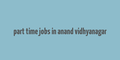 part time jobs in anand vidhyanagar