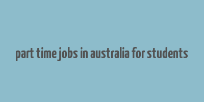 part time jobs in australia for students