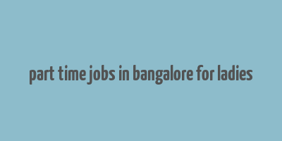 part time jobs in bangalore for ladies