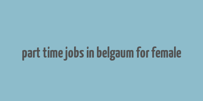 part time jobs in belgaum for female