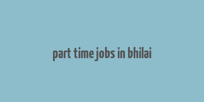 part time jobs in bhilai