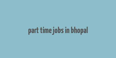 part time jobs in bhopal