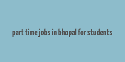 part time jobs in bhopal for students