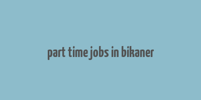 part time jobs in bikaner