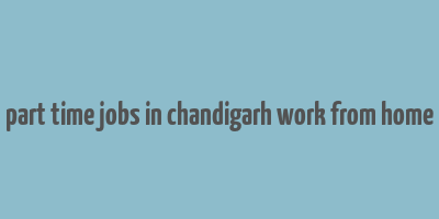 part time jobs in chandigarh work from home