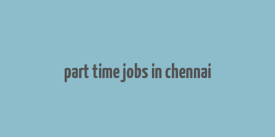 part time jobs in chennai