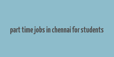 part time jobs in chennai for students