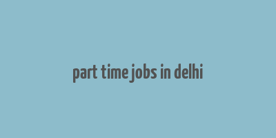 part time jobs in delhi