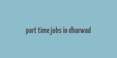 part time jobs in dharwad