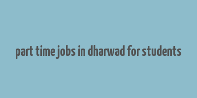 part time jobs in dharwad for students