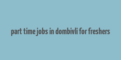 part time jobs in dombivli for freshers