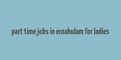 part time jobs in ernakulam for ladies