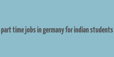 part time jobs in germany for indian students