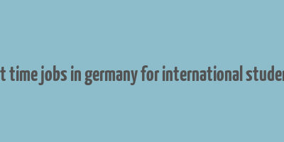 part time jobs in germany for international students