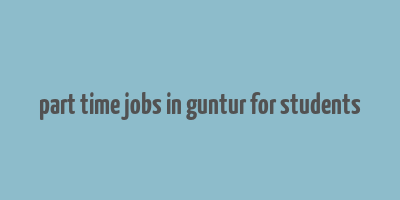 part time jobs in guntur for students