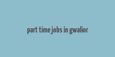 part time jobs in gwalior