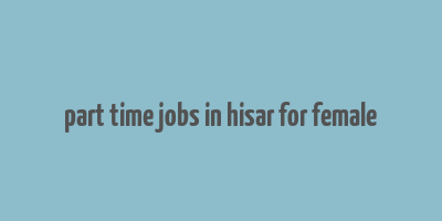 part time jobs in hisar for female