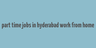 part time jobs in hyderabad work from home