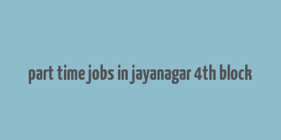 part time jobs in jayanagar 4th block