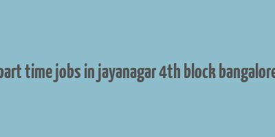 part time jobs in jayanagar 4th block bangalore