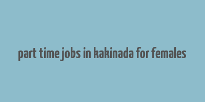 part time jobs in kakinada for females