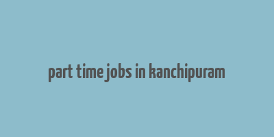 part time jobs in kanchipuram