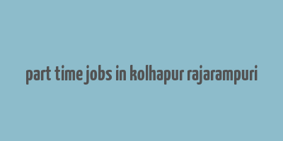 part time jobs in kolhapur rajarampuri