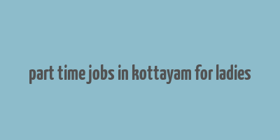 part time jobs in kottayam for ladies