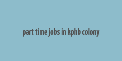 part time jobs in kphb colony