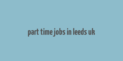 part time jobs in leeds uk