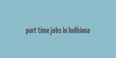 part time jobs in ludhiana