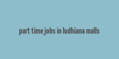 part time jobs in ludhiana malls