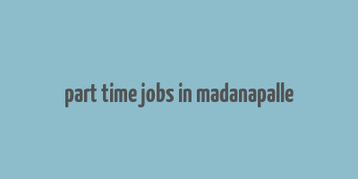 part time jobs in madanapalle