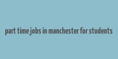 part time jobs in manchester for students