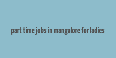 part time jobs in mangalore for ladies