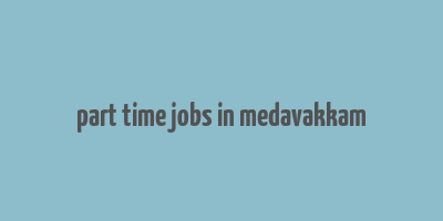 part time jobs in medavakkam