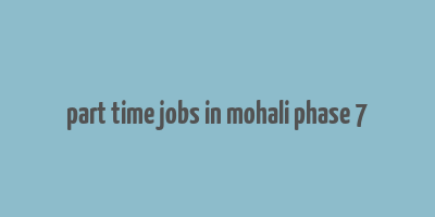 part time jobs in mohali phase 7