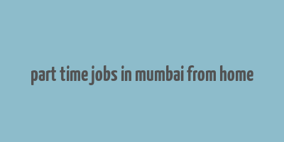 part time jobs in mumbai from home