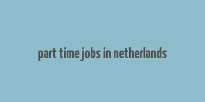 part time jobs in netherlands