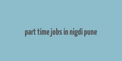 part time jobs in nigdi pune