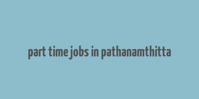 part time jobs in pathanamthitta