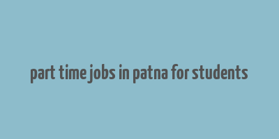 part time jobs in patna for students