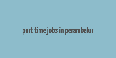 part time jobs in perambalur